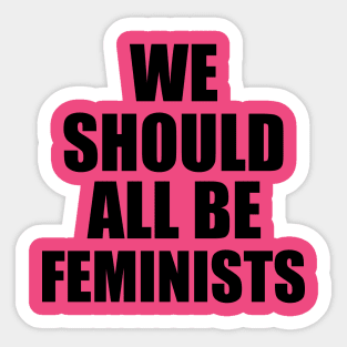 we should all be feminists Sticker